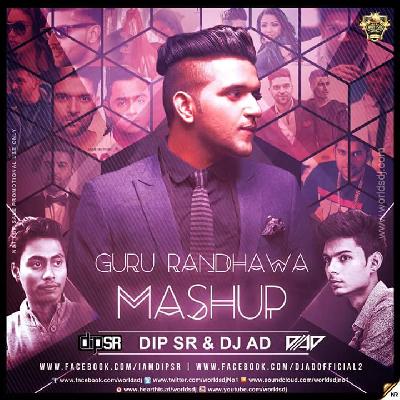 Guru Randhawa Mashup 2K17 - Dip SR x DJ AD